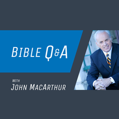 Bible Q and A with John MacArthur