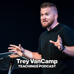 Trey VanCamp Teachings Podcast