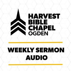 Harvest Bible Chapel of Ogden Sermon Audio