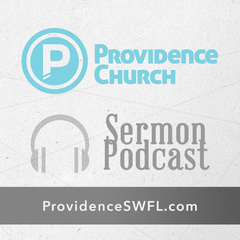 Providence Church Audio Podcast - ProvidenceSWFL.com
