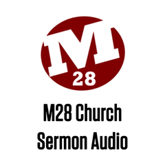 M28 Church Sermon Audio