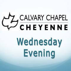 Calvary Chapel Cheyenne: Wednesday Evening
