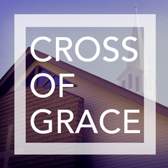 Sermon Audio – Cross of Grace