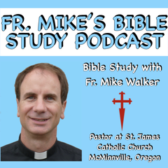 Father Mike's Bible Study Podcast