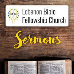 Lebanon Bible Fellowship Church Sermons