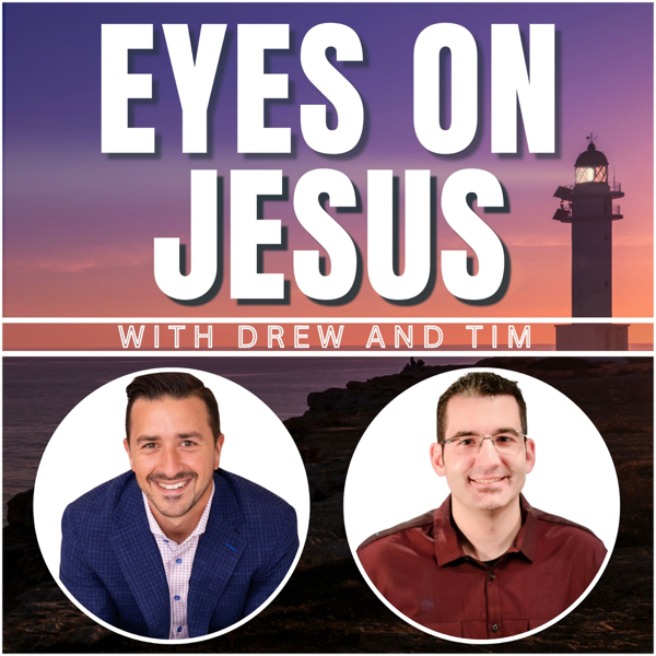 Eyes on Jesus with Drew and Tim